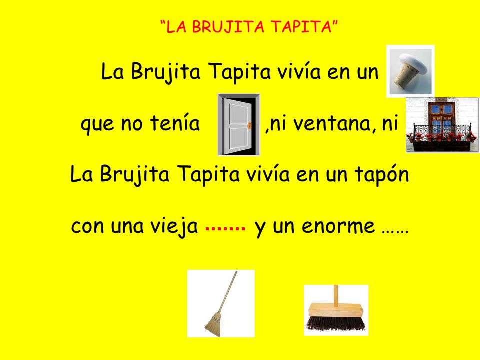 La Brujita Tapita vivía en un que no tenía ,ni ventana, ni