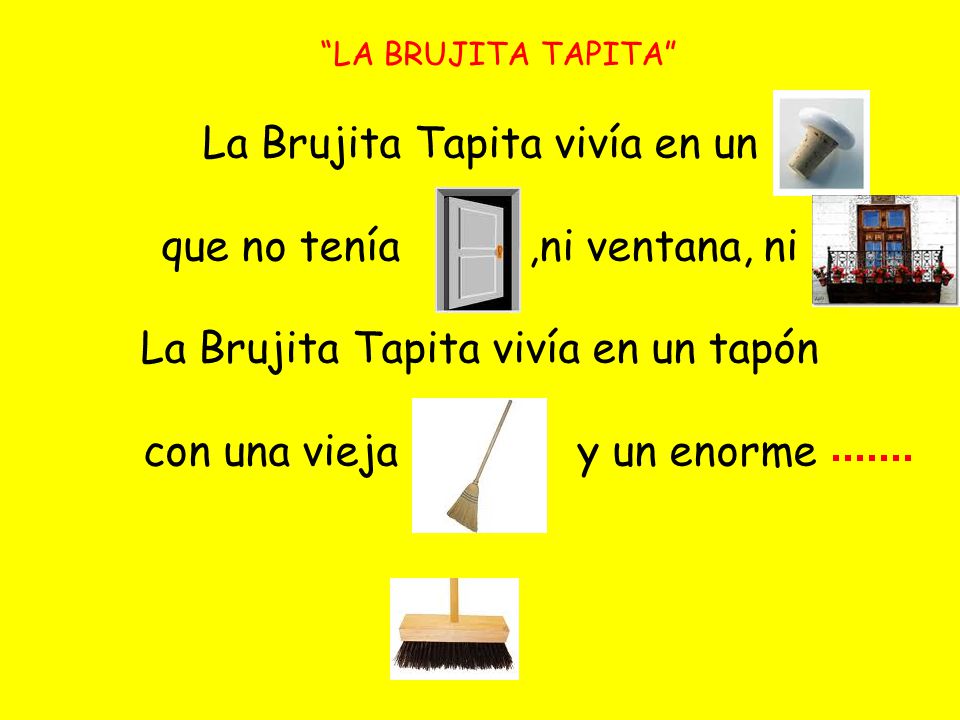 La Brujita Tapita vivía en un que no tenía ,ni ventana, ni