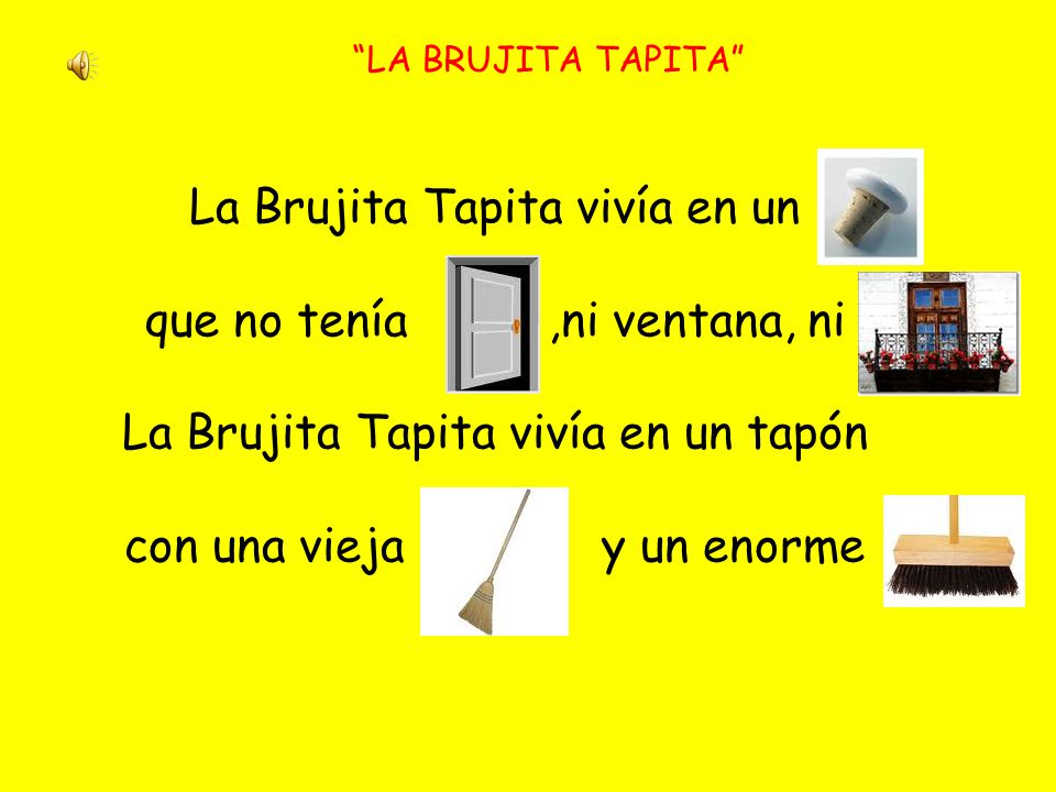La Brujita Tapita vivía en un que no tenía ,ni ventana, ni