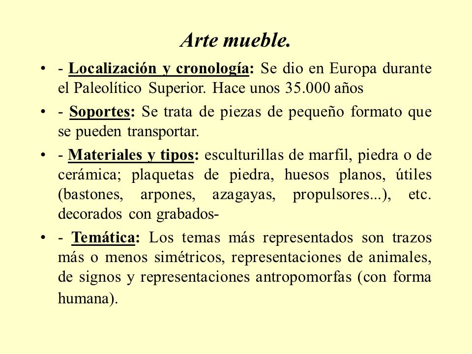 Arte mueble. - Localización y cronología: Se dio en Europa durante el Paleolítico Superior. Hace unos años.