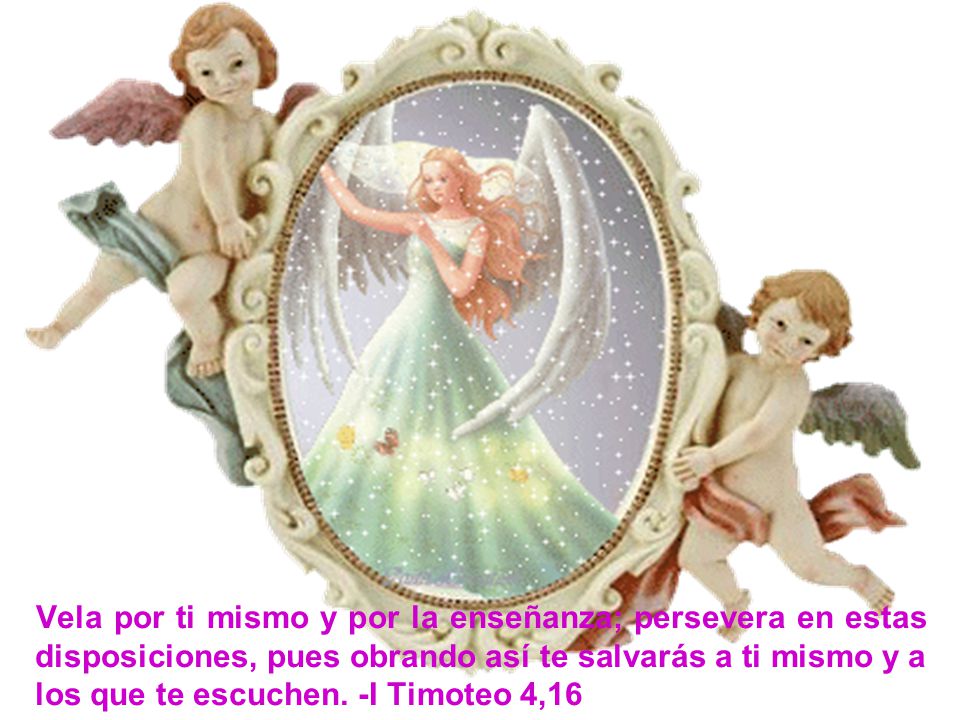 Vela por ti mismo y por la enseñanza; persevera en estas disposiciones, pues obrando así te salvarás a ti mismo y a los que te escuchen.