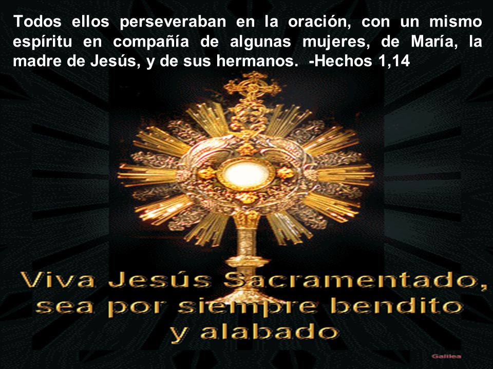 Todos ellos perseveraban en la oración, con un mismo espíritu en compañía de algunas mujeres, de María, la madre de Jesús, y de sus hermanos.