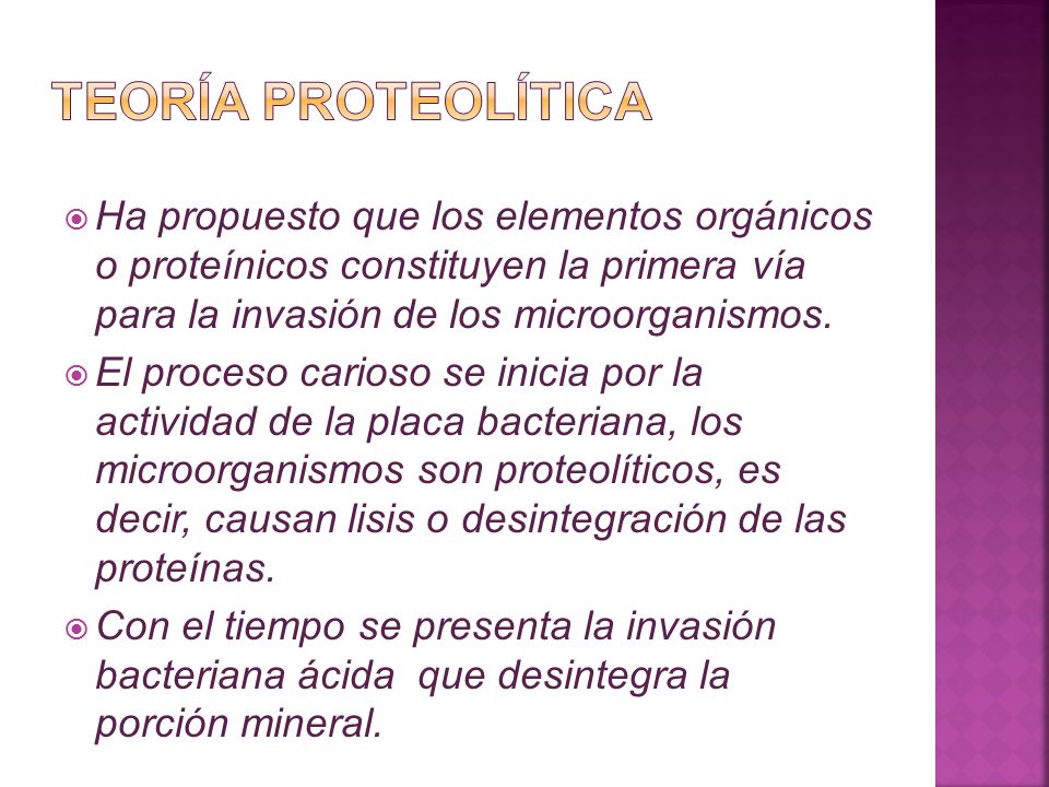 TEORÍA PROTEOLÍTICA Ha propuesto que los elementos orgánicos o proteínicos constituyen la primera vía para la invasión de los microorganismos.