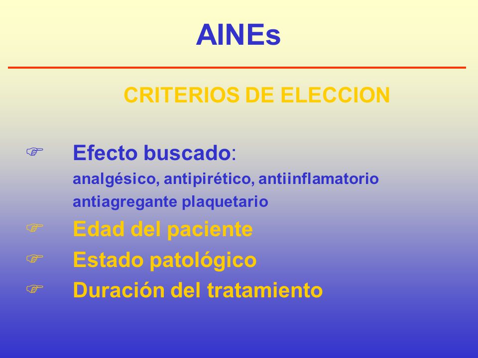 AINEs CRITERIOS DE ELECCION  Efecto buscado:  Edad del paciente