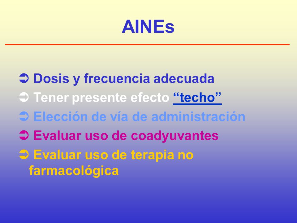 AINEs  Dosis y frecuencia adecuada  Tener presente efecto techo
