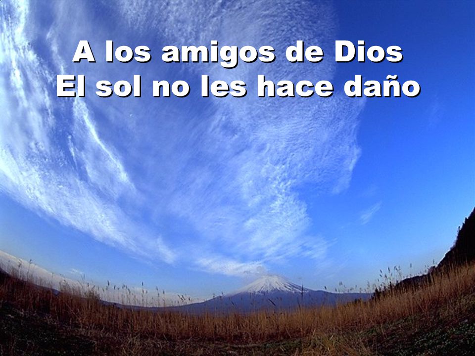 A los amigos de Dios El sol no les hace daño