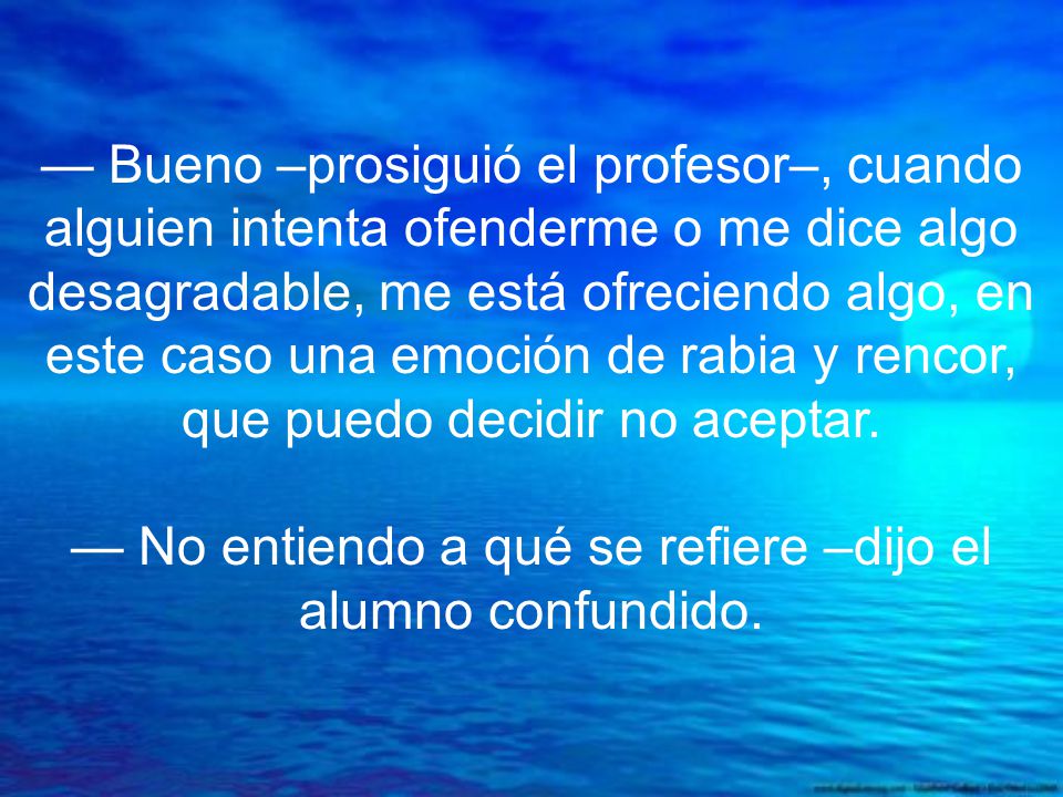 — No entiendo a qué se refiere –dijo el alumno confundido.
