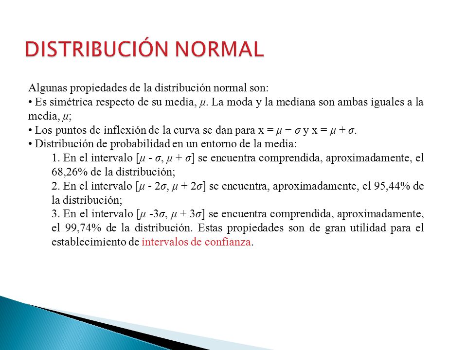 DISTRIBUCIÓN NORMAL Algunas propiedades de la distribución normal son: