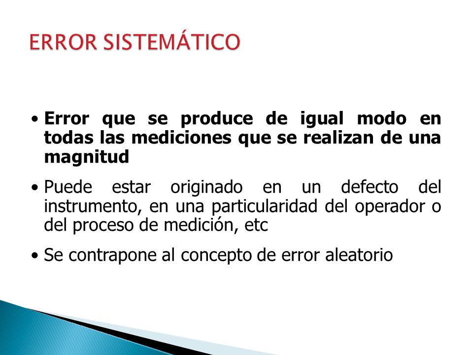 ERROR SISTEMÁTICO Error que se produce de igual modo en todas las mediciones que se realizan de una magnitud.