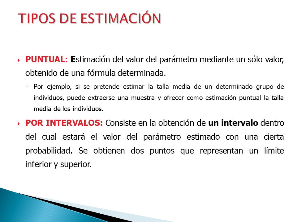 TIPOS DE ESTIMACIÓN PUNTUAL: Estimación del valor del parámetro mediante un sólo valor, obtenido de una fórmula determinada.
