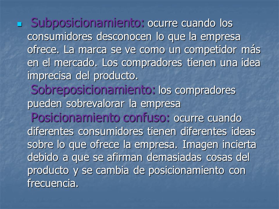 Subposicionamiento: ocurre cuando los consumidores desconocen lo que la empresa ofrece.