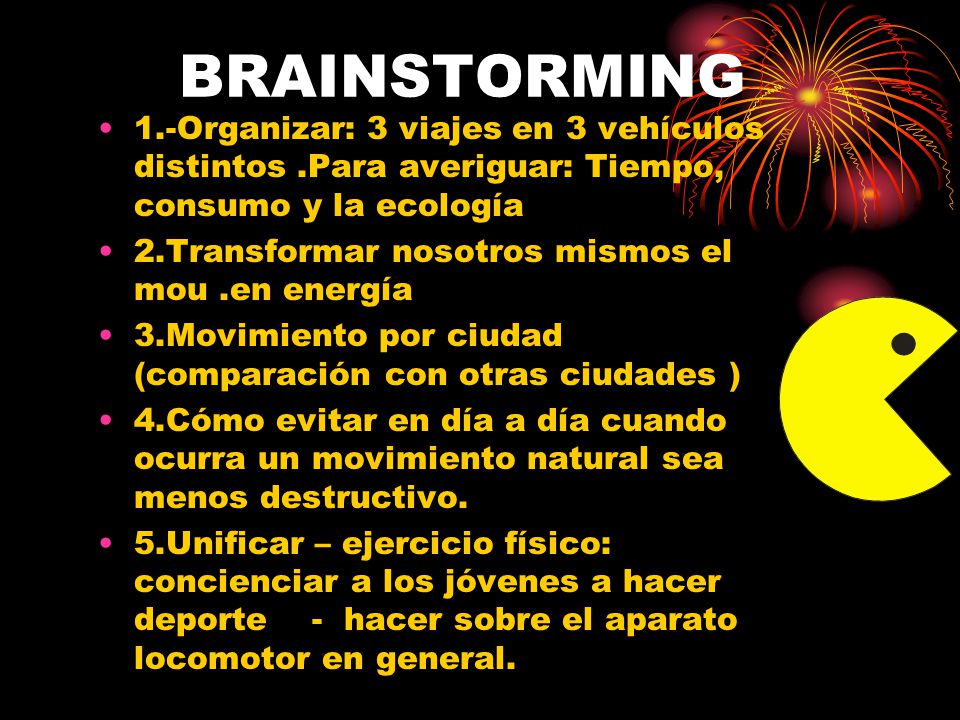 BRAINSTORMING 1.-Organizar: 3 viajes en 3 vehículos distintos .Para averiguar: Tiempo, consumo y la ecología.