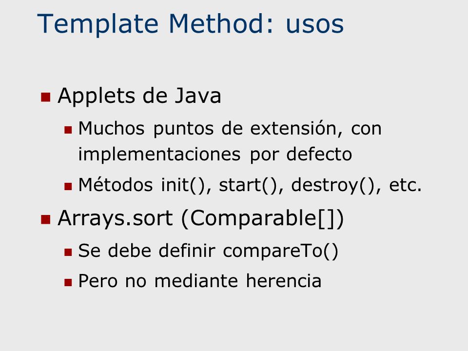 Template Method: usos Applets de Java Arrays.sort (Comparable[])
