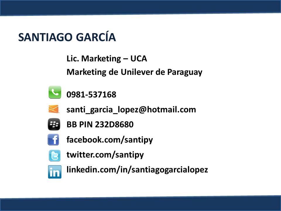 SANTIAGO GARCÍA Lic. Marketing – UCA Marketing de Unilever de Paraguay