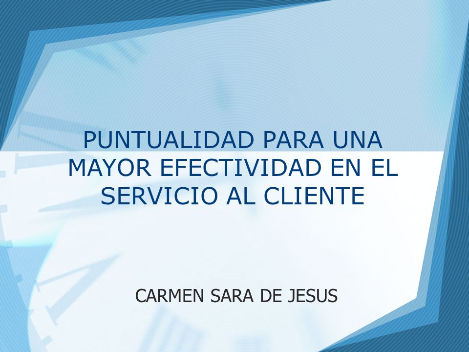 PUNTUALIDAD PARA UNA MAYOR EFECTIVIDAD EN EL SERVICIO AL CLIENTE