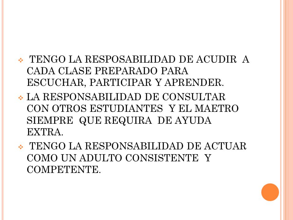 TENGO LA RESPOSABILIDAD DE ACUDIR A CADA CLASE PREPARADO PARA ESCUCHAR, PARTICIPAR Y APRENDER.