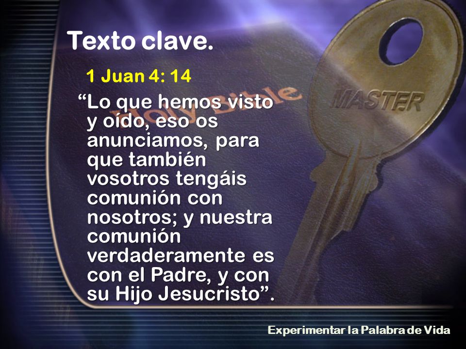 Texto clave. 1 Juan 4: 14.