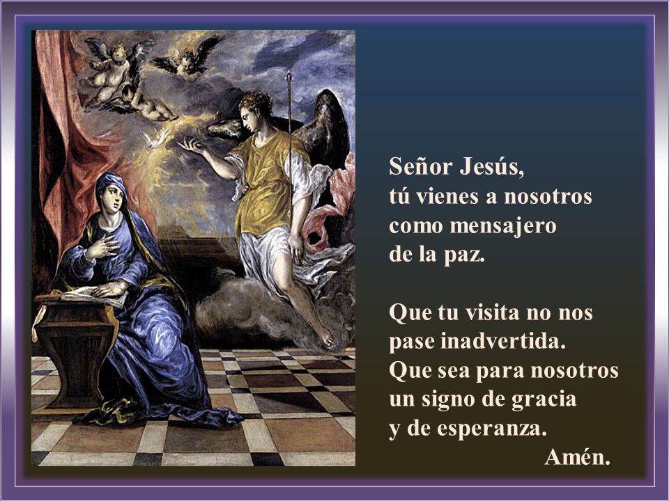 Señor Jesús, tú vienes a nosotros como mensajero de la paz.