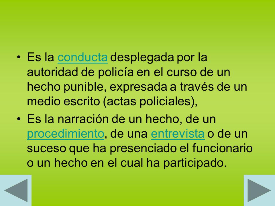 Es la conducta desplegada por la autoridad de policía en el curso de un hecho punible, expresada a través de un medio escrito (actas policiales),