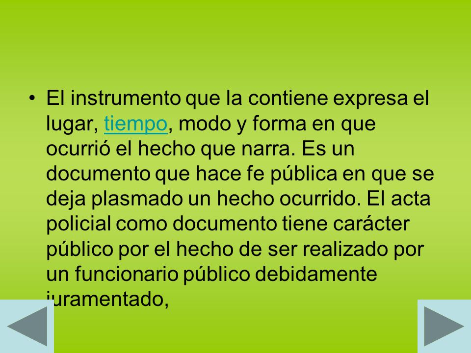 El instrumento que la contiene expresa el lugar, tiempo, modo y forma en que ocurrió el hecho que narra.