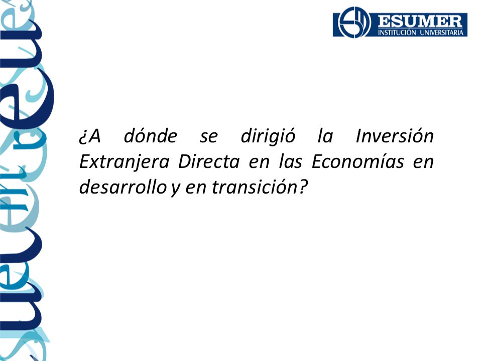 ¿A dónde se dirigió la Inversión Extranjera Directa en las Economías en desarrollo y en transición