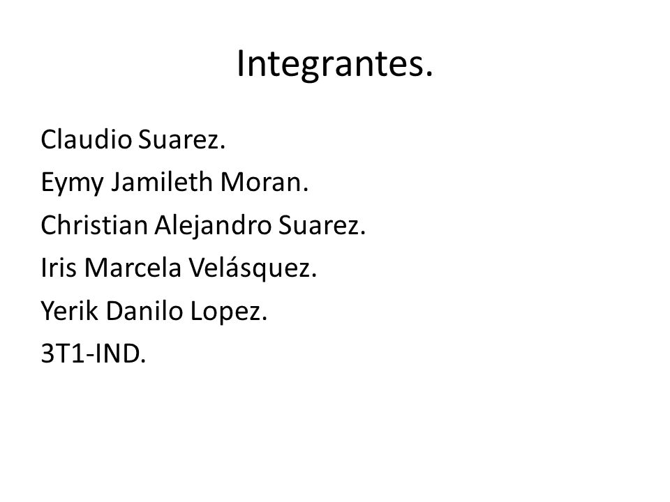 Integrantes. Claudio Suarez. Eymy Jamileth Moran.