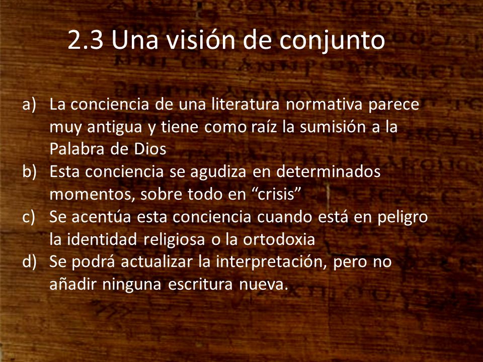 2.3 Una visión de conjunto La conciencia de una literatura normativa parece muy antigua y tiene como raíz la sumisión a la Palabra de Dios.