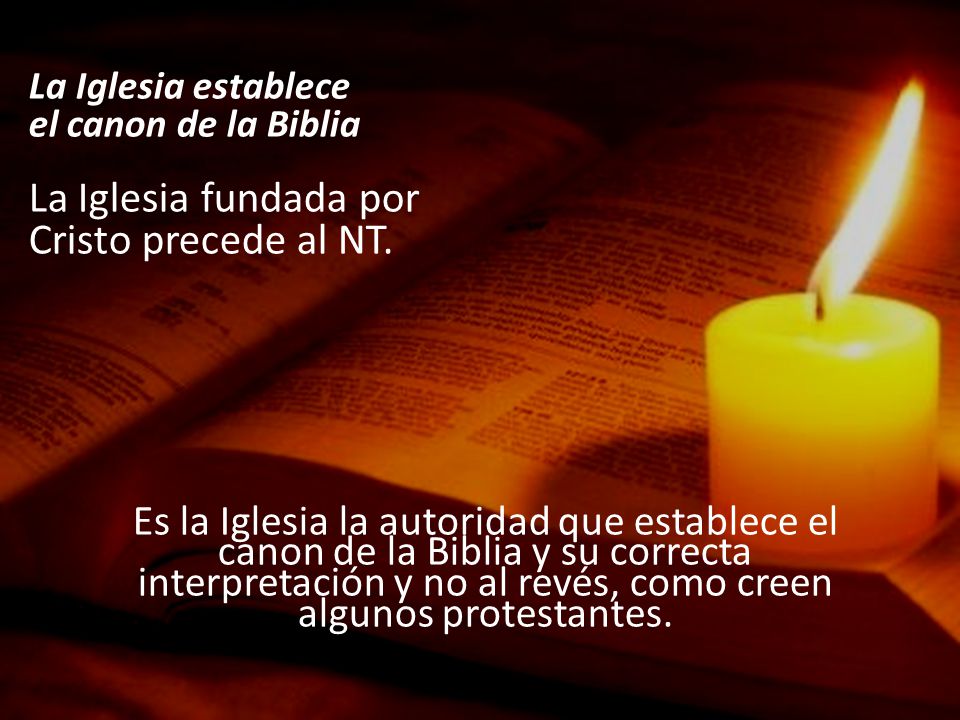 La Iglesia fundada por Cristo precede al NT. La Iglesia establece
