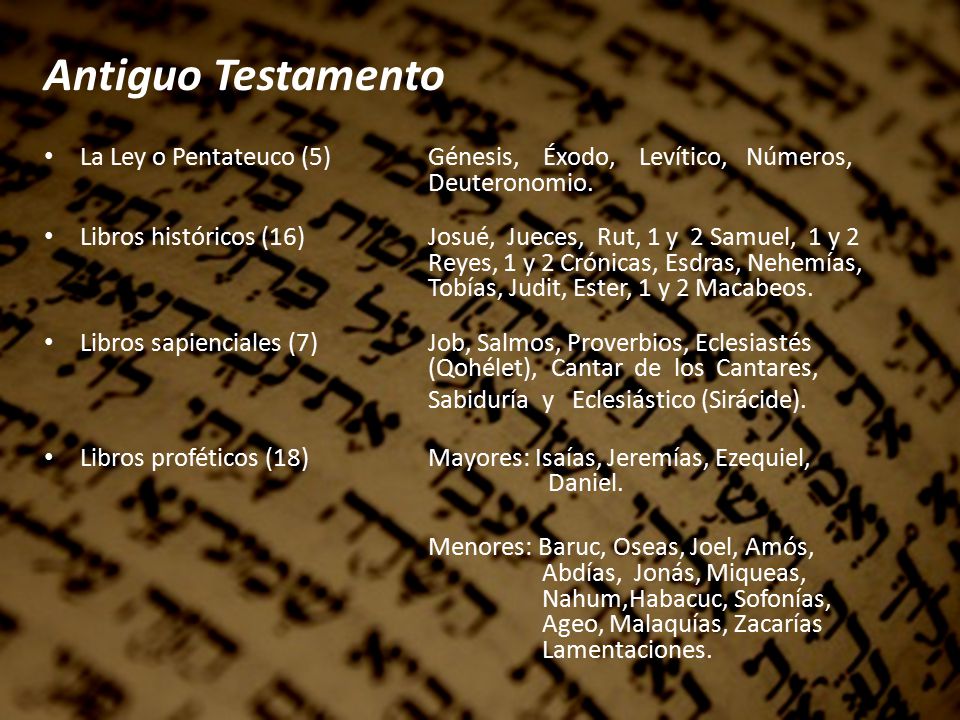 Antiguo Testamento La Ley o Pentateuco (5) Génesis, Éxodo, Levítico, Números, Deuteronomio.