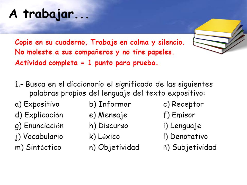 A trabajar... Copie en su cuaderno, Trabaje en calma y silencio. No moleste a sus compañeros y no tire papeles.