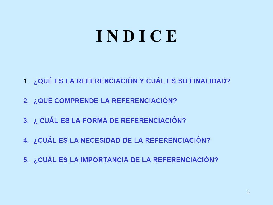 I N D I C E 1. ¿QUÉ ES LA REFERENCIACIÓN Y CUÁL ES SU FINALIDAD