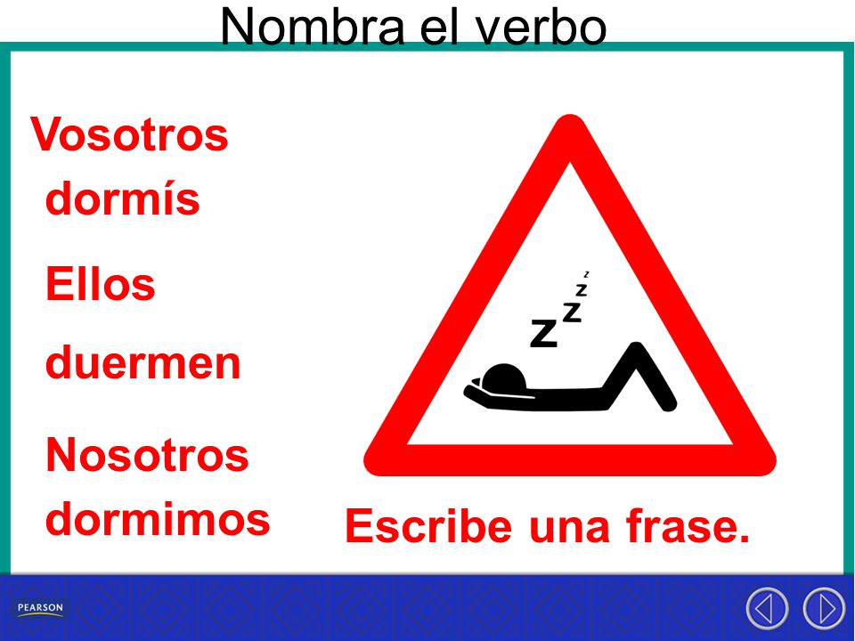 Nombra el verbo Vosotros dormís Ellos duermen Nosotros dormimos