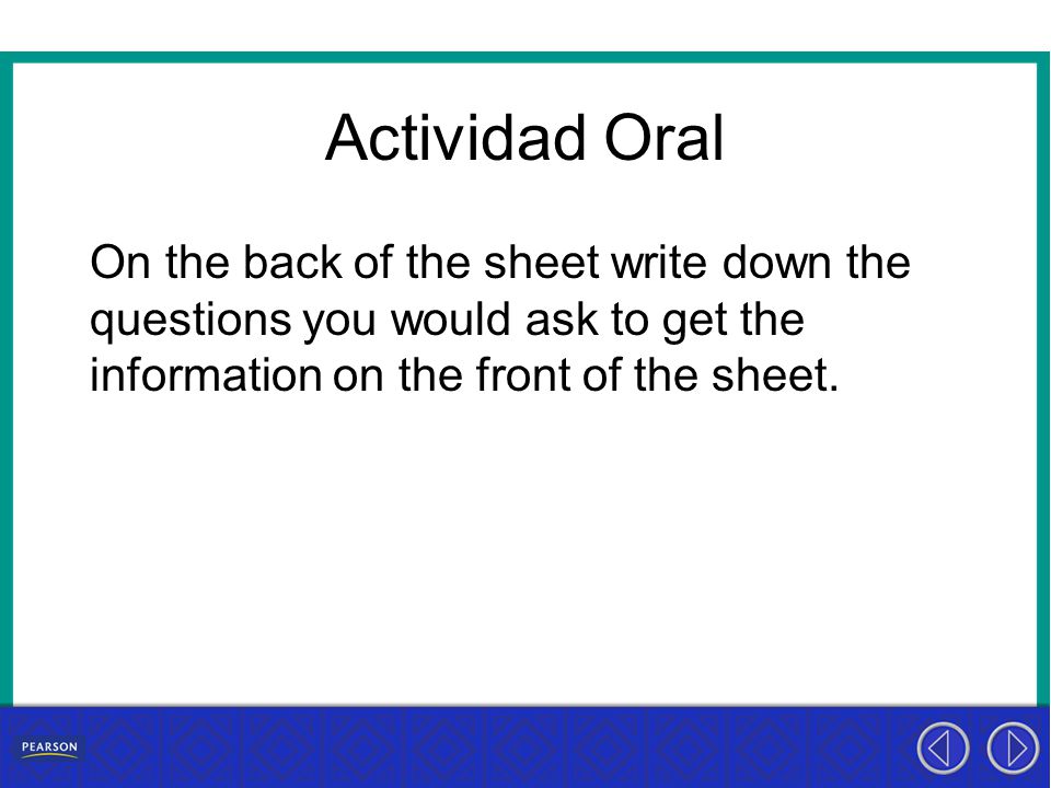 Actividad Oral On the back of the sheet write down the questions you would ask to get the information on the front of the sheet.