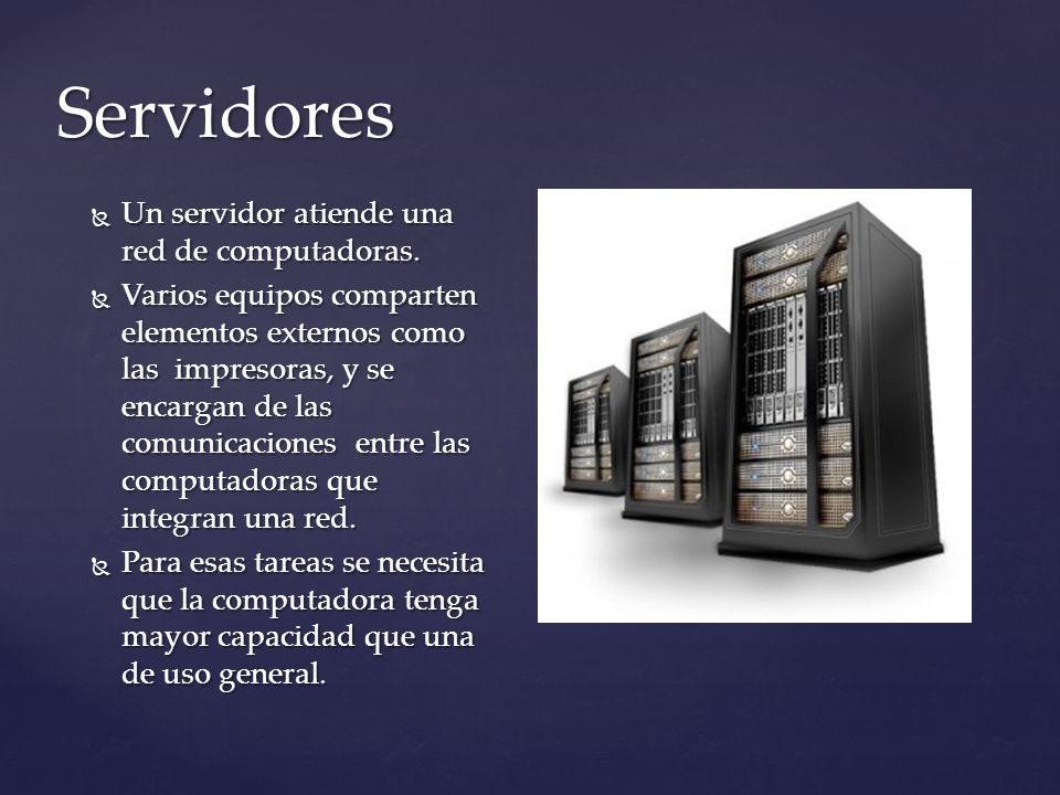 Servidores Un servidor atiende una red de computadoras.