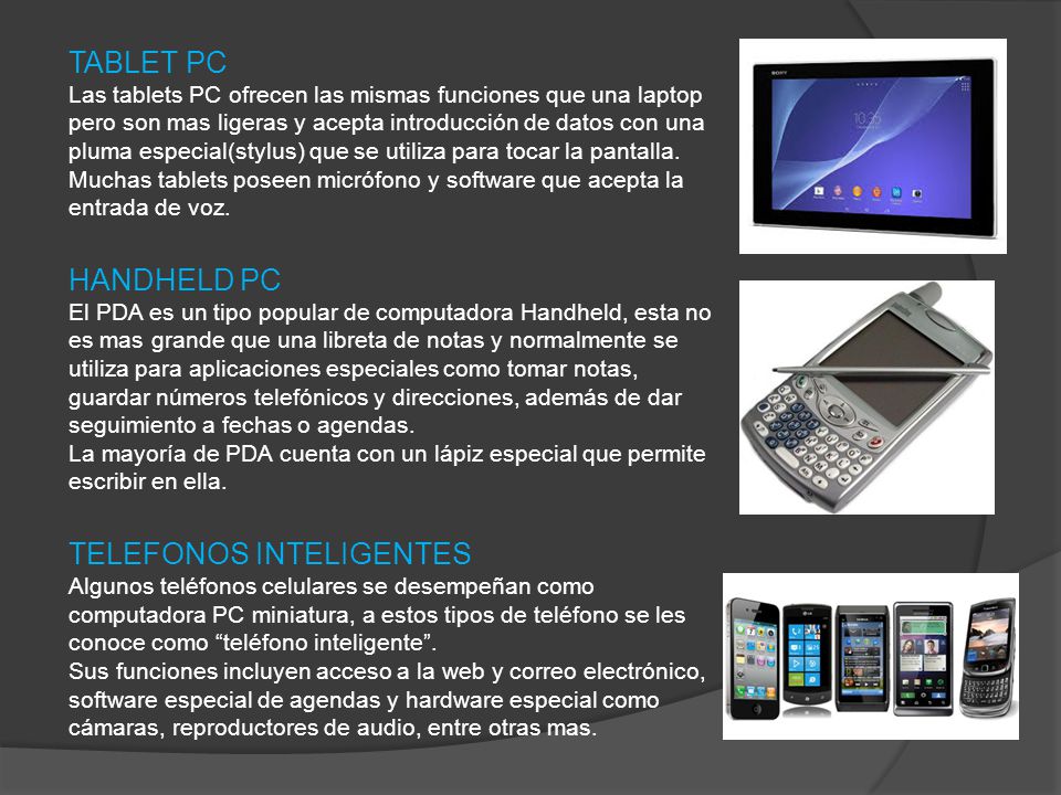TABLET PC Las tablets PC ofrecen las mismas funciones que una laptop pero son mas ligeras y acepta introducción de datos con una pluma especial(stylus) que se utiliza para tocar la pantalla.