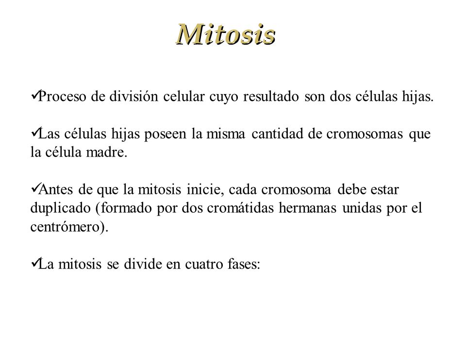 Mitosis Proceso de división celular cuyo resultado son dos células hijas.
