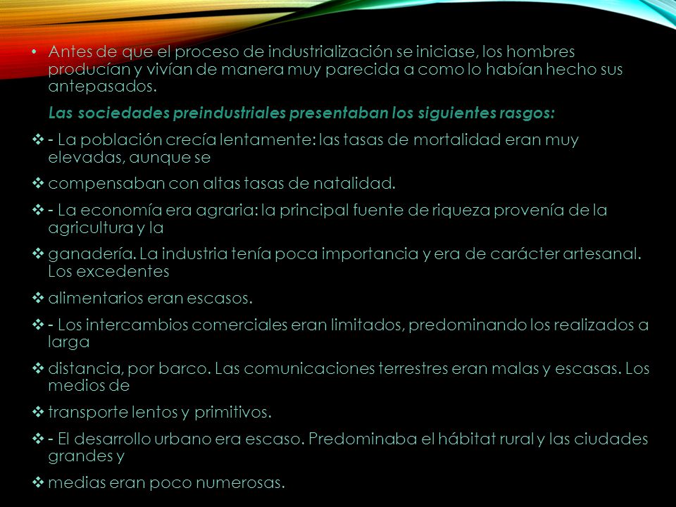 Antes de que el proceso de industrialización se iniciase, los hombres producían y vivían de manera muy parecida a como lo habían hecho sus antepasados.