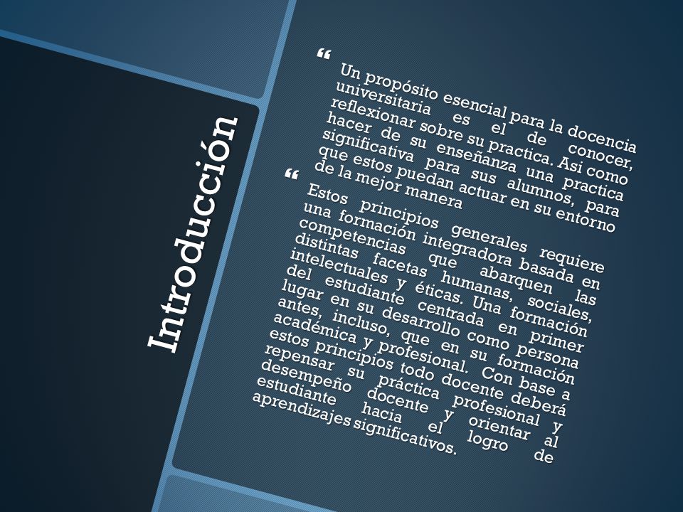 Un propósito esencial para la docencia universitaria es el de conocer, reflexionar sobre su practica. Asi como hacer de su enseñanza una practica significativa para sus alumnos, para que estos puedan actuar en su entorno de la mejor manera
