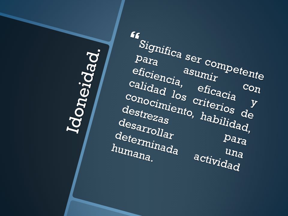 Significa ser competente para asumir con eficiencia, eficacia y calidad los criterios de conocimiento, habilidad, destrezas para desarrollar una determinada actividad humana.
