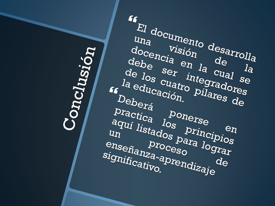 El documento desarrolla una visión de la docencia en la cual se debe ser integradores de los cuatro pilares de la educación.