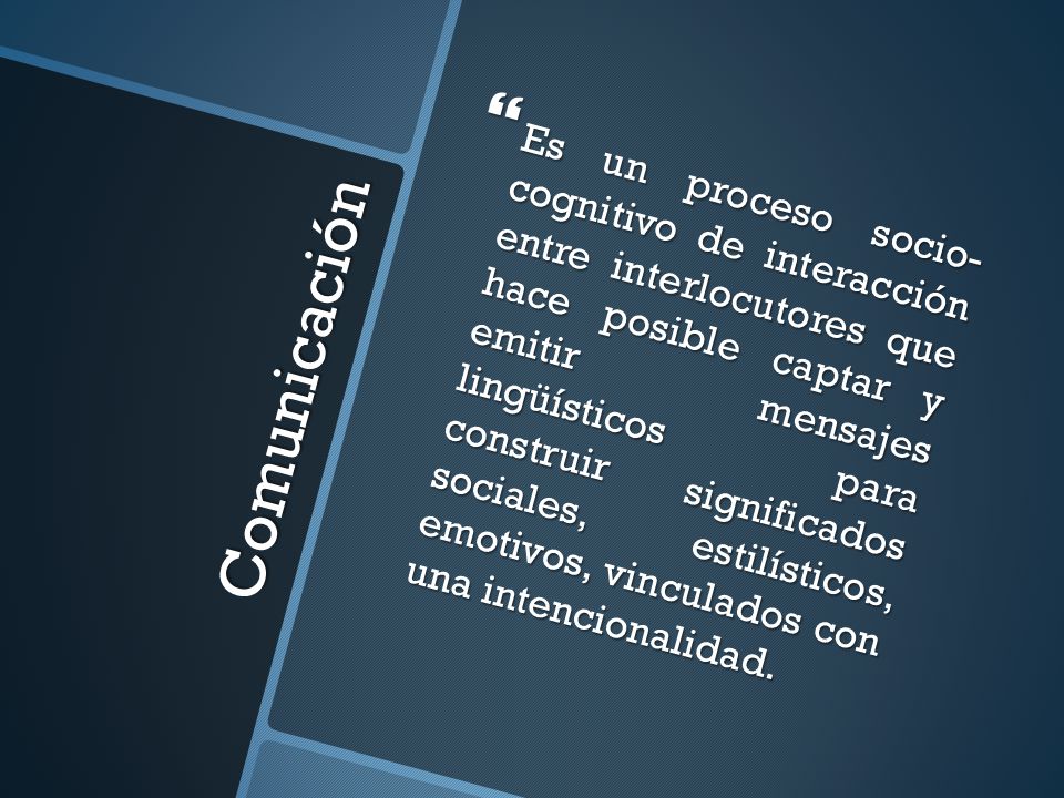 Es un proceso socio- cognitivo de interacción entre interlocutores que hace posible captar y emitir mensajes lingüísticos para construir significados sociales, estilísticos, emotivos, vinculados con una intencionalidad.