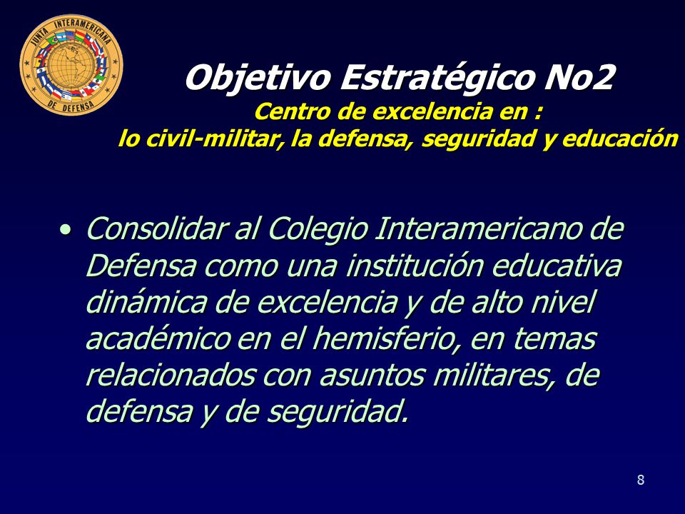 Objetivo Estratégico No2 Centro de excelencia en : lo civil-militar, la defensa, seguridad y educación
