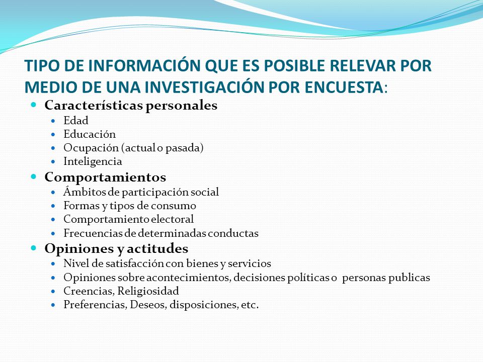 TIPO DE INFORMACIÓN QUE ES POSIBLE RELEVAR POR MEDIO DE UNA INVESTIGACIÓN POR ENCUESTA: