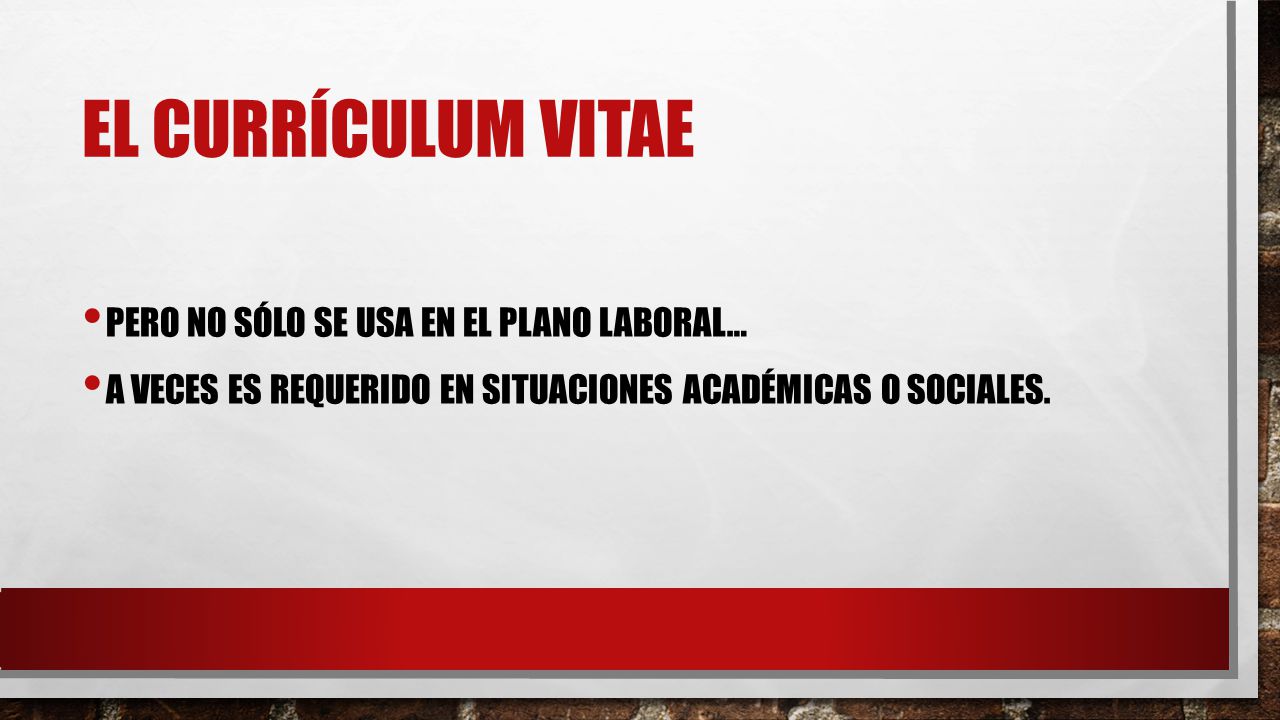 El currículum vitae Pero no sólo se usa en el plano laboral…