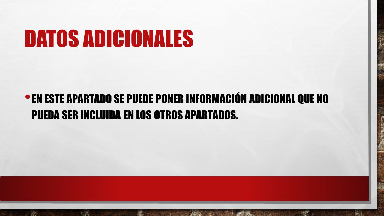 Datos adicionales En este apartado se puede poner información adicional que no pueda ser incluida en los otros apartados.