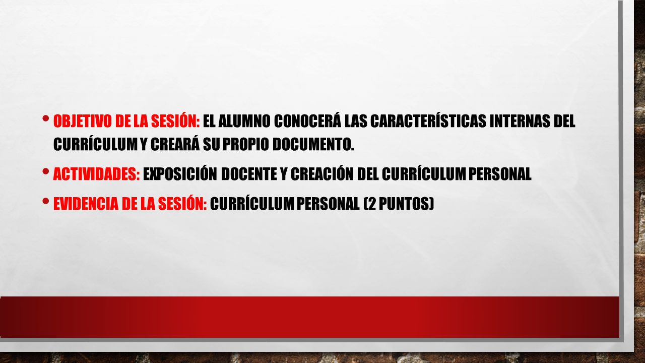 Objetivo de la sesión: El alumno conocerá las características internas del currículum y creará su propio documento.