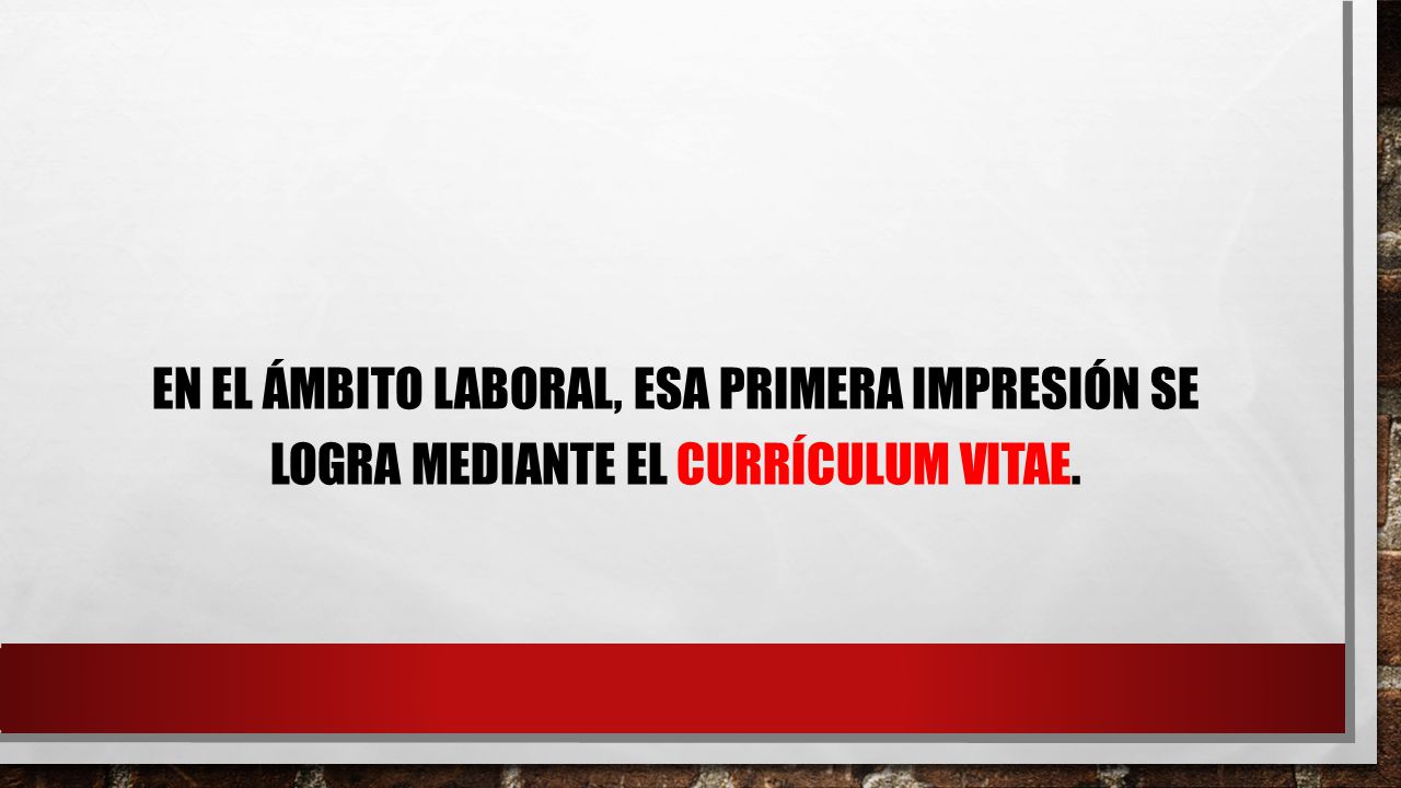 En el ámbito laboral, esa primera impresión se logra mediante el currículum vitae.