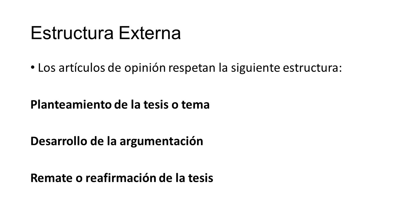 Estructura Externa Los artículos de opinión respetan la siguiente estructura: Planteamiento de la tesis o tema.