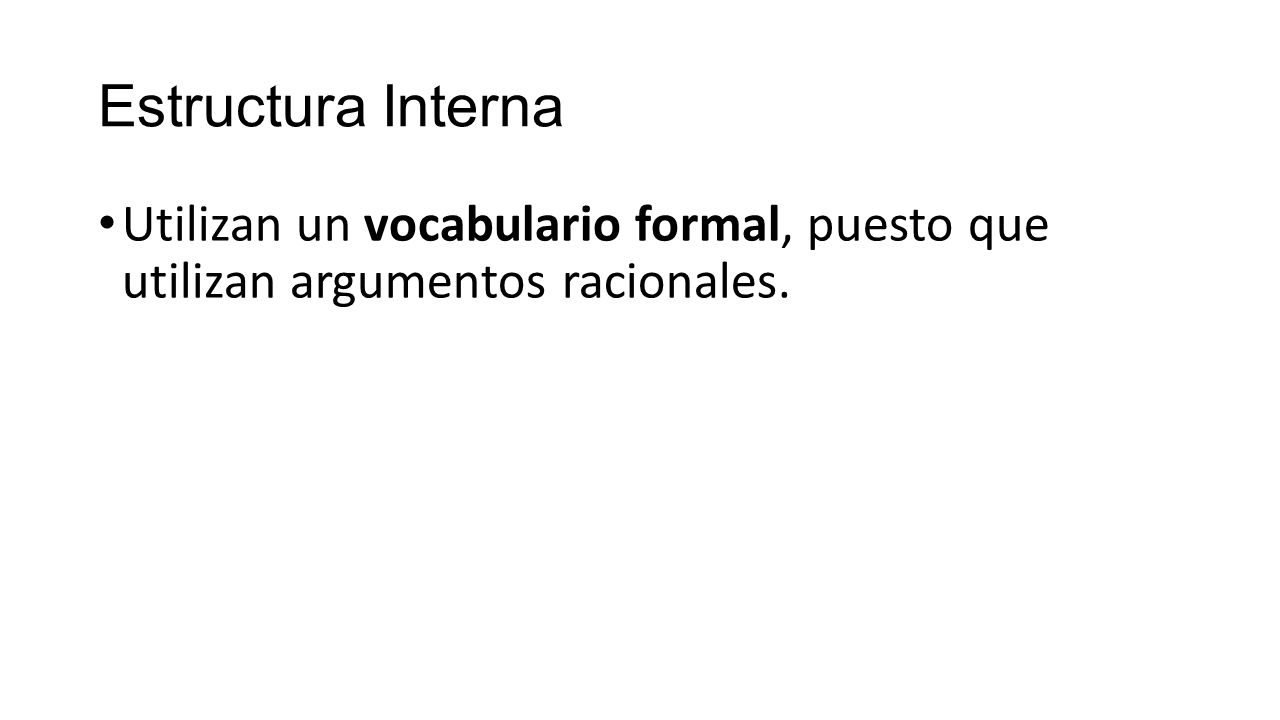 Estructura Interna Utilizan un vocabulario formal, puesto que utilizan argumentos racionales.