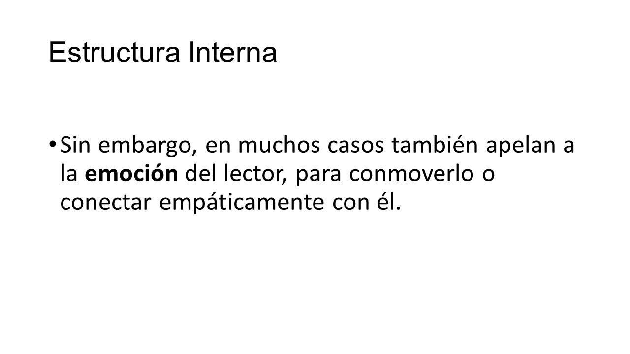 Estructura Interna Sin embargo, en muchos casos también apelan a la emoción del lector, para conmoverlo o conectar empáticamente con él.